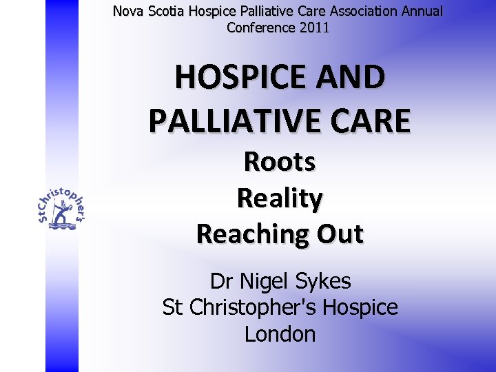 Nova Scotia Hospice Palliative Care Association Annual Conference 2011 HOSPICE AND PALLIATIVE CARE Roots