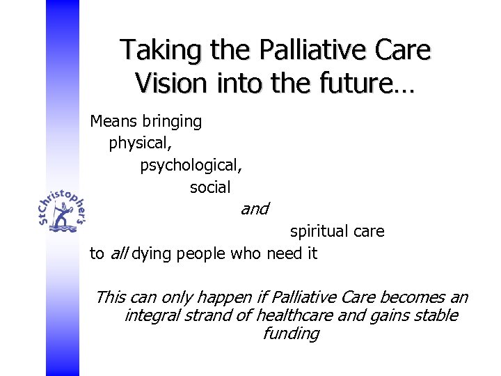 Taking the Palliative Care Vision into the future… Means bringing physical, psychological, social and