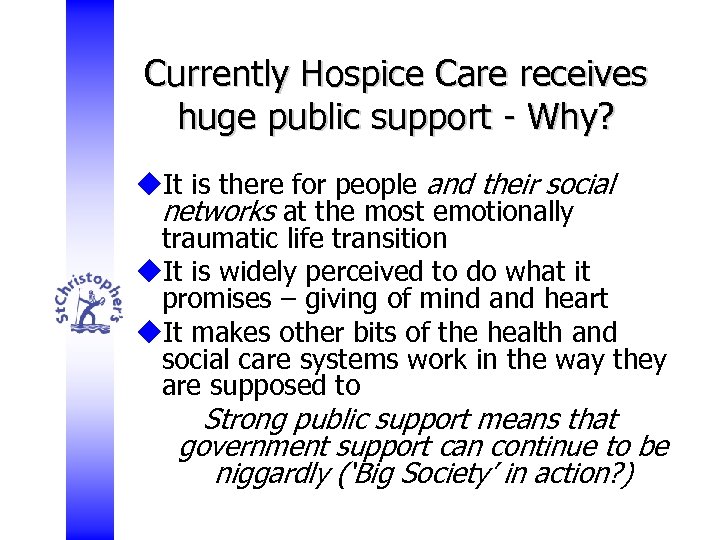 Currently Hospice Care receives huge public support - Why? u. It is there for