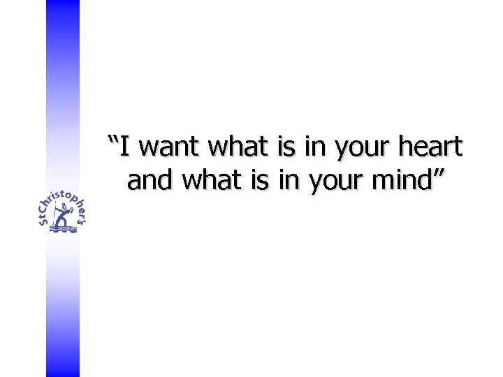 “I want what is in your heart and what is in your mind” 