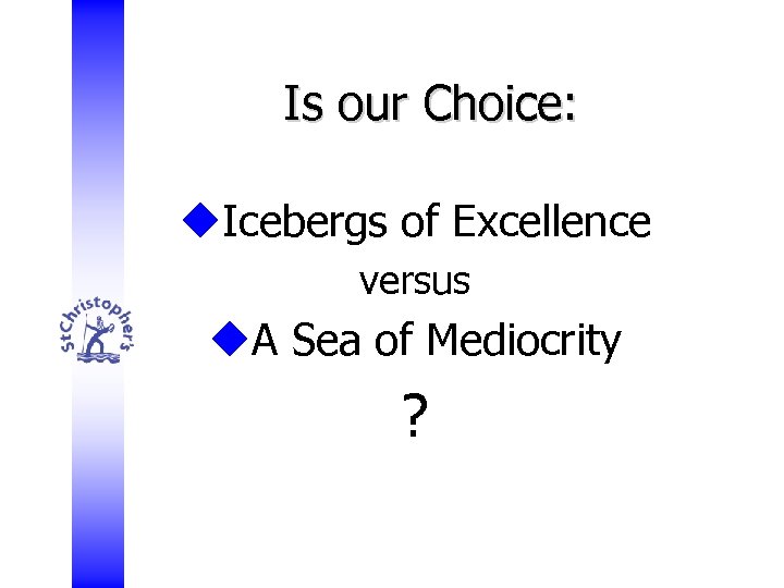 Is our Choice: u. Icebergs of Excellence versus u. A Sea of Mediocrity ?