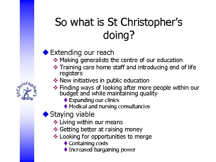 So what is St Christopher’s doing? u Extending our reach v Making generalists the