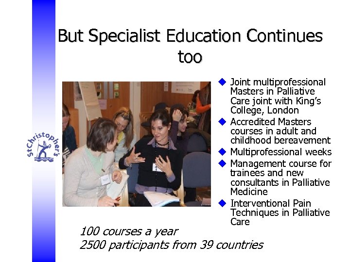 But Specialist Education Continues too u Joint multiprofessional Masters in Palliative Care joint with