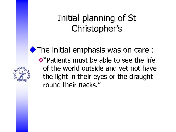 Initial planning of St Christopher’s u. The initial emphasis was on care : v“Patients