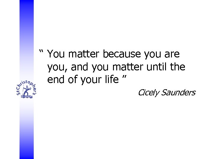 “ You matter because you are you, and you matter until the end of