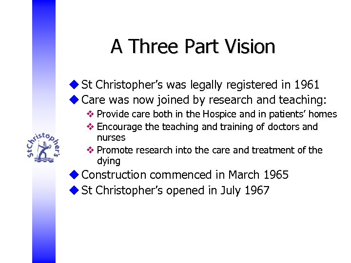 A Three Part Vision u St Christopher’s was legally registered in 1961 u Care