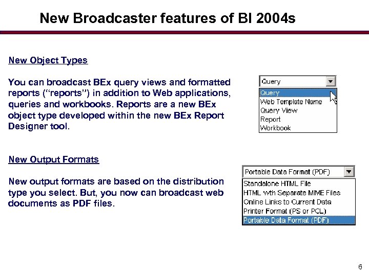 New Broadcaster features of BI 2004 s New Object Types You can broadcast BEx