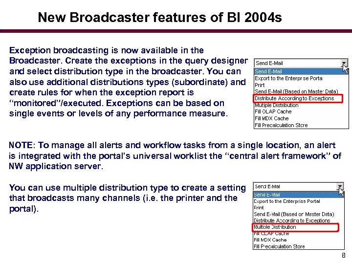 New Broadcaster features of BI 2004 s Exception broadcasting is now available in the