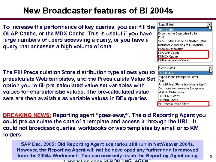 New Broadcaster features of BI 2004 s To increase the performance of key queries,