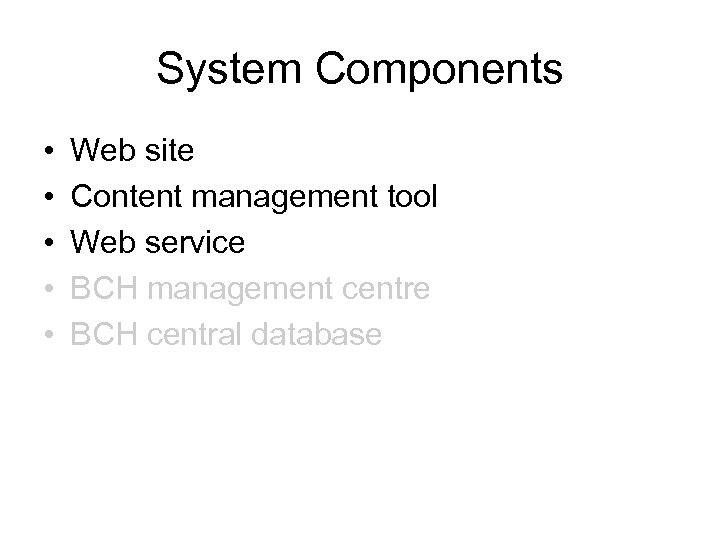 System Components • • • Web site Content management tool Web service BCH management