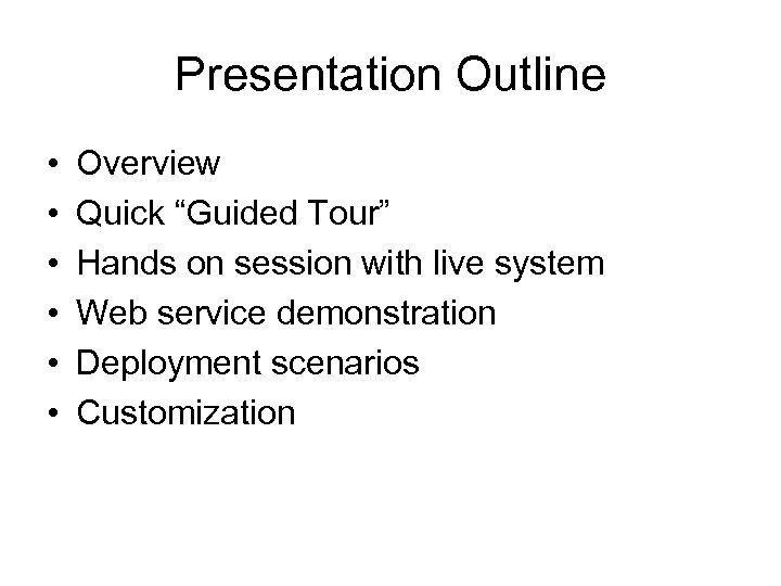 Presentation Outline • • • Overview Quick “Guided Tour” Hands on session with live