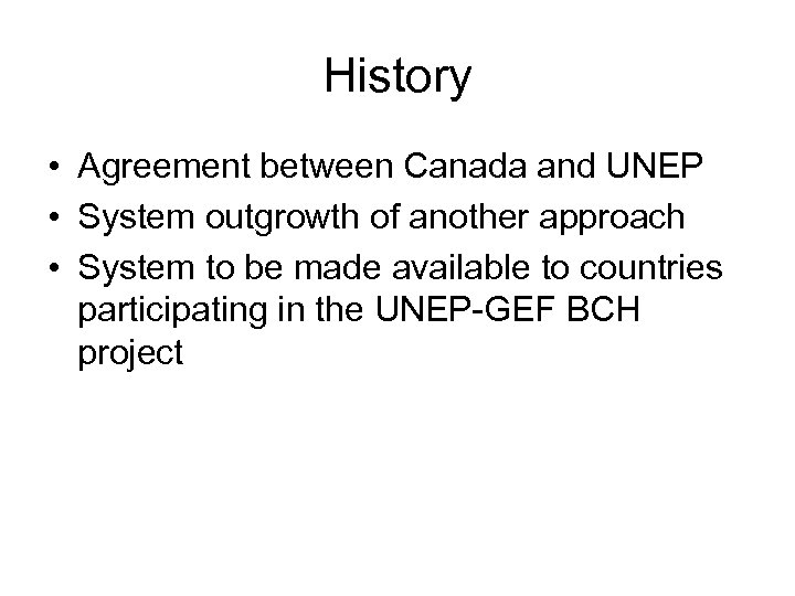 History • Agreement between Canada and UNEP • System outgrowth of another approach •