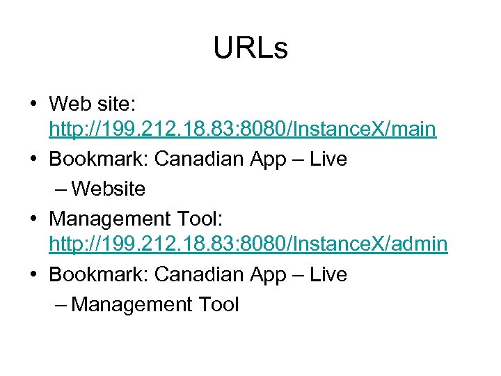 URLs • Web site: http: //199. 212. 18. 83: 8080/Instance. X/main • Bookmark: Canadian