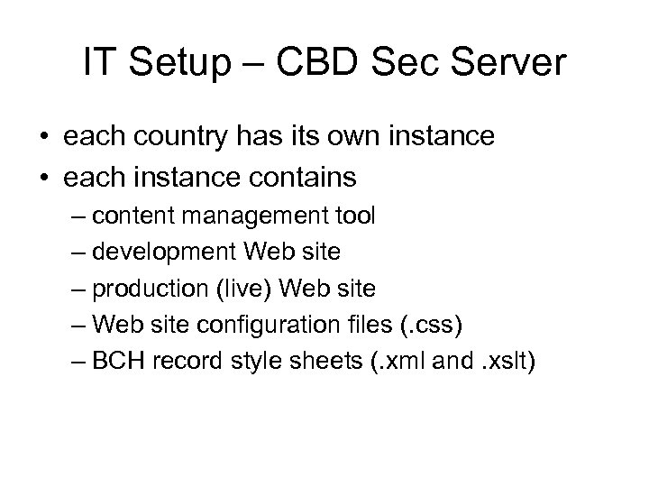 IT Setup – CBD Sec Server • each country has its own instance •