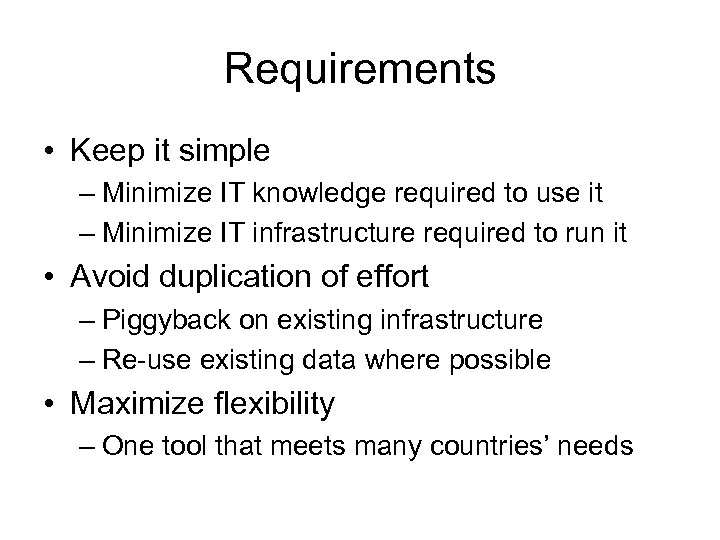 Requirements • Keep it simple – Minimize IT knowledge required to use it –