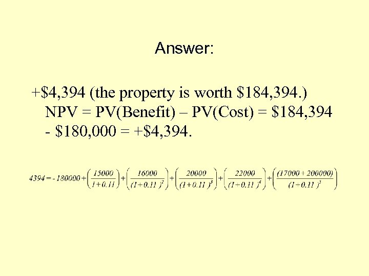 Answer: +$4, 394 (the property is worth $184, 394. ) NPV = PV(Benefit) –