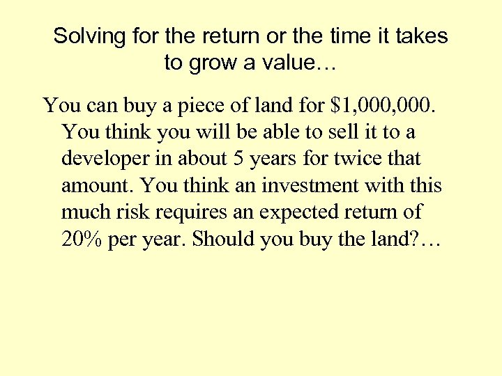 Solving for the return or the time it takes to grow a value… You