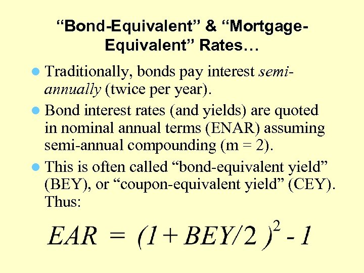 “Bond-Equivalent” & “Mortgage. Equivalent” Rates… l Traditionally, bonds pay interest semi- annually (twice per