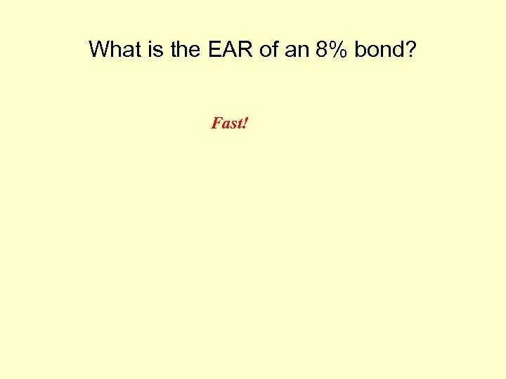 What is the EAR of an 8% bond? Fast! 