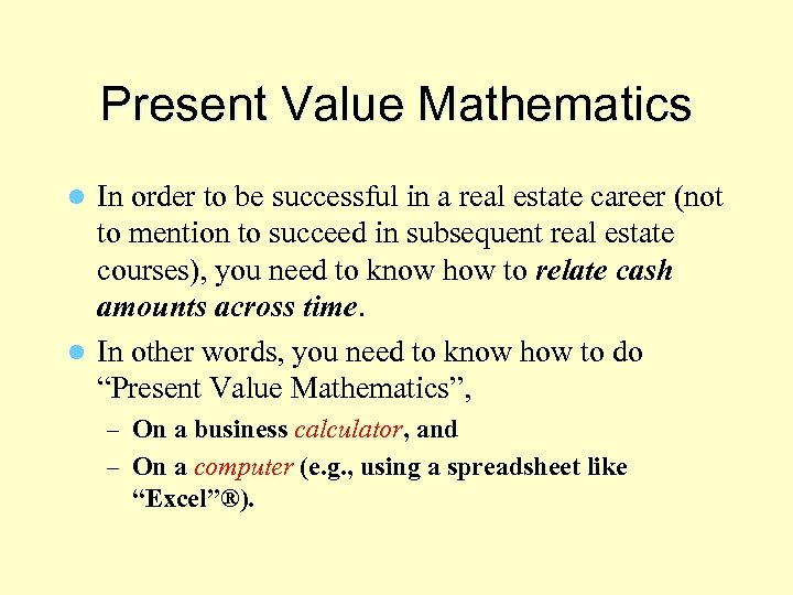 Present Value Mathematics In order to be successful in a real estate career (not