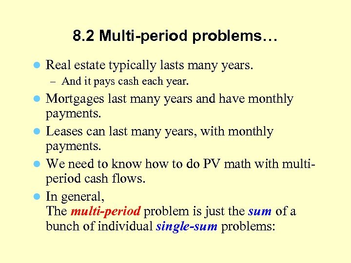 8. 2 Multi-period problems… l Real estate typically lasts many years. – And it