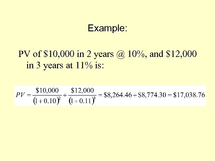 Example: PV of $10, 000 in 2 years @ 10%, and $12, 000 in