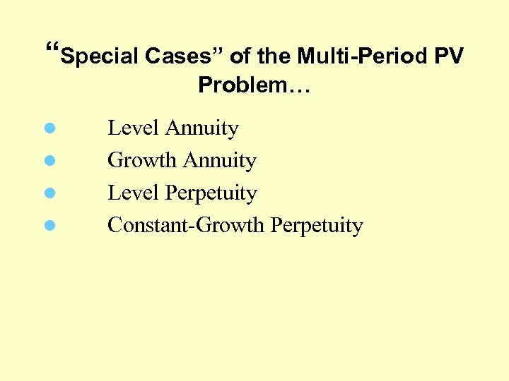 “Special Cases” of the Multi-Period PV Problem… l Level Annuity l Growth Annuity l