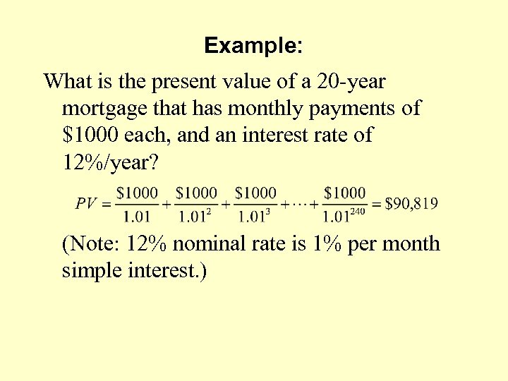 Example: What is the present value of a 20 -year mortgage that has monthly