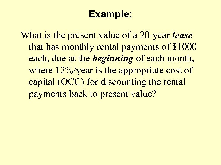 Example: What is the present value of a 20 -year lease that has monthly