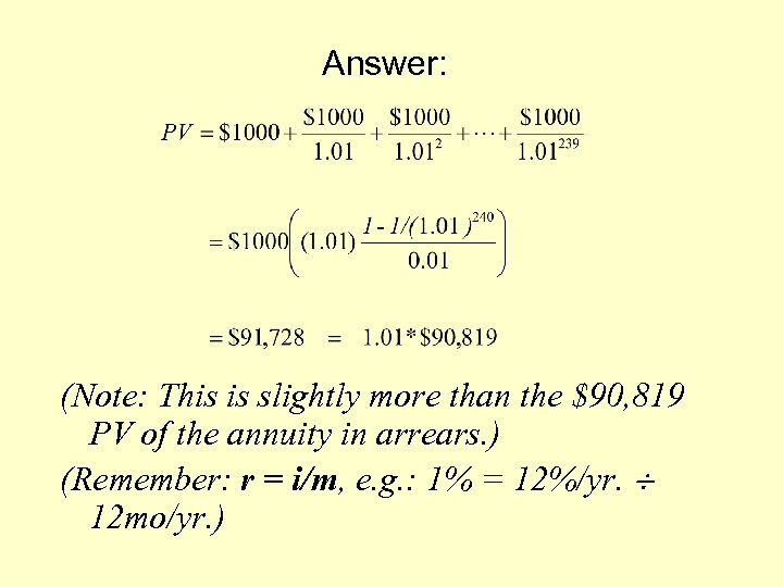 Answer: (Note: This is slightly more than the $90, 819 PV of the annuity