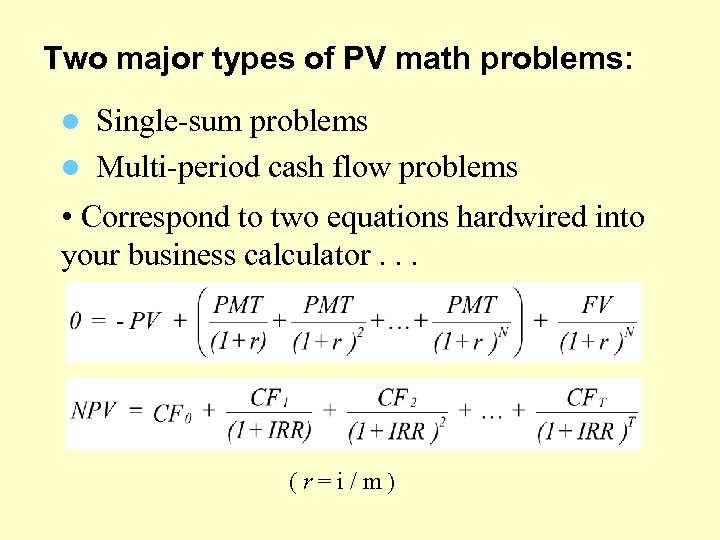 Two major types of PV math problems: l Single-sum problems l Multi-period cash flow