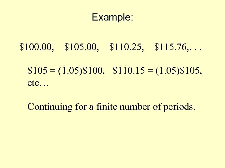 Example: $100. 00, $105. 00, $110. 25, $115. 76, . . . $105 =