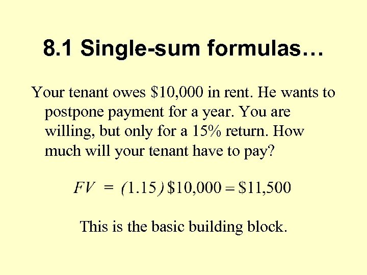 8. 1 Single-sum formulas… Your tenant owes $10, 000 in rent. He wants to