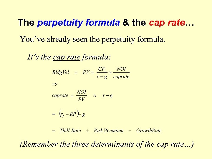 The perpetuity formula & the cap rate… You’ve already seen the perpetuity formula. It’s