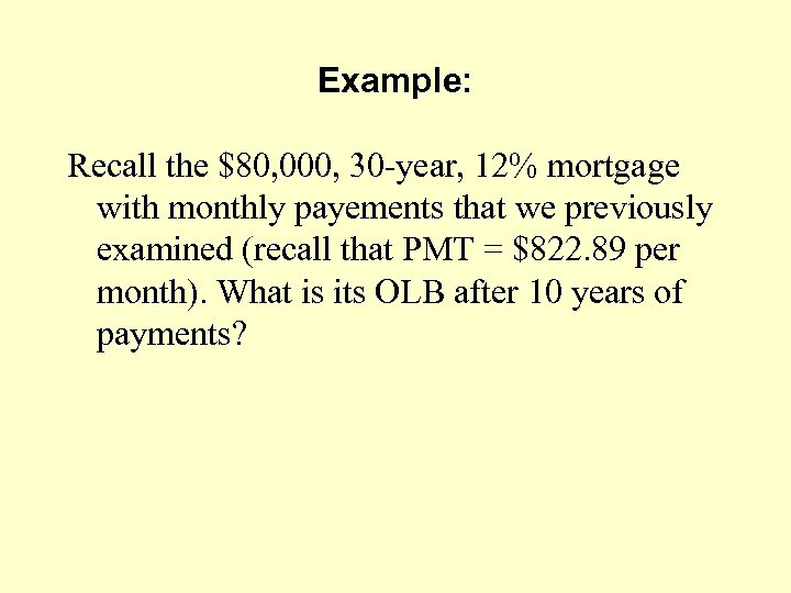 Example: Recall the $80, 000, 30 -year, 12% mortgage with monthly payements that we