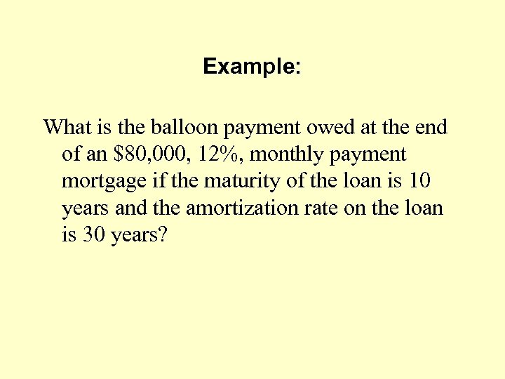 Example: What is the balloon payment owed at the end of an $80, 000,