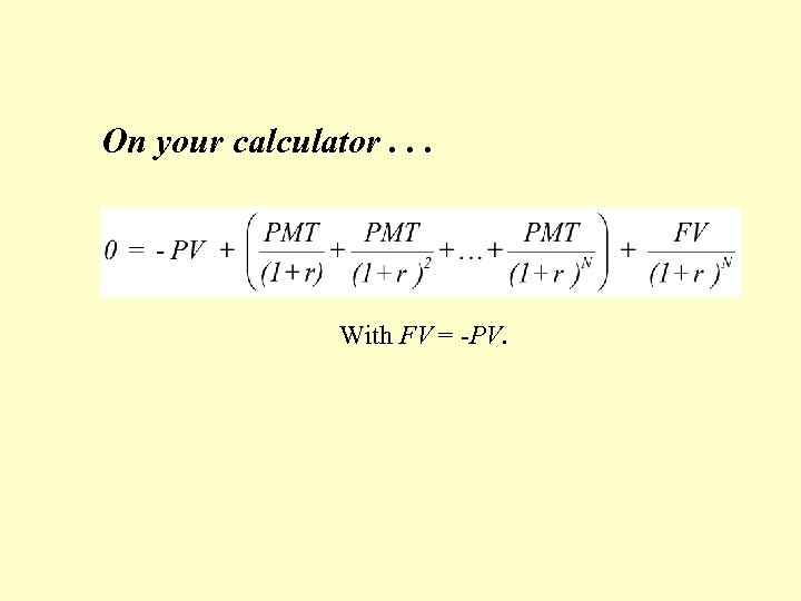 On your calculator. . . With FV = -PV. 