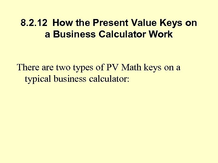 8. 2. 12 How the Present Value Keys on a Business Calculator Work There