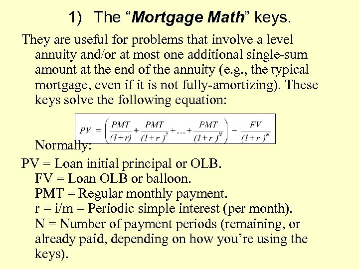 1) The “Mortgage Math” keys. They are useful for problems that involve a level