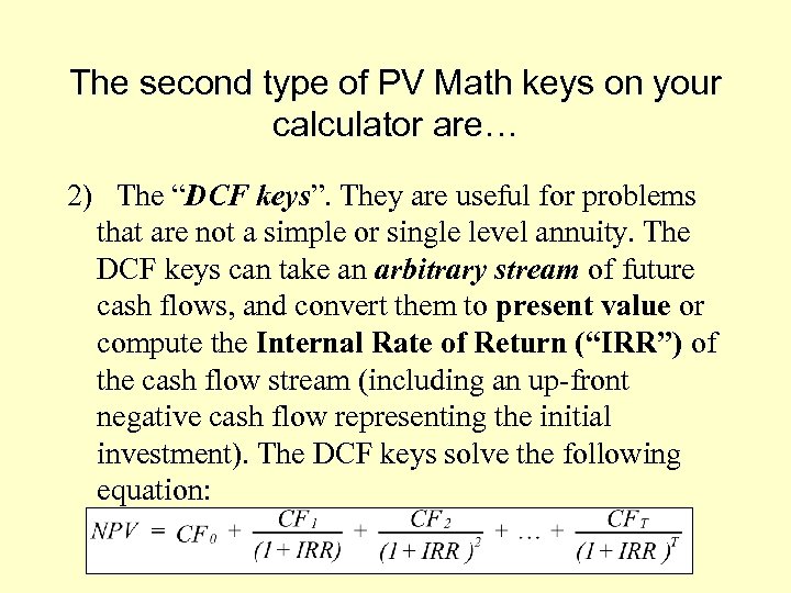 The second type of PV Math keys on your calculator are… 2) The “DCF