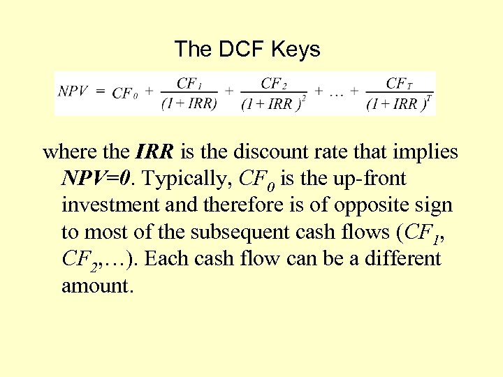 The DCF Keys where the IRR is the discount rate that implies NPV=0. Typically,