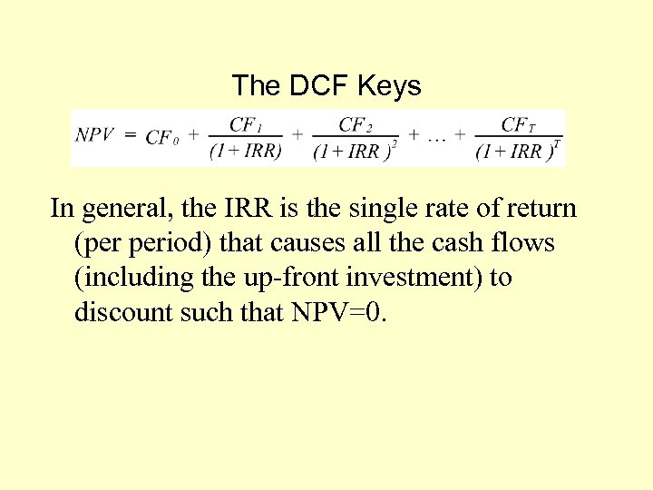 The DCF Keys In general, the IRR is the single rate of return (per