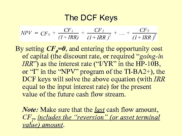 The DCF Keys By setting CF 0=0, and entering the opportunity cost of capital