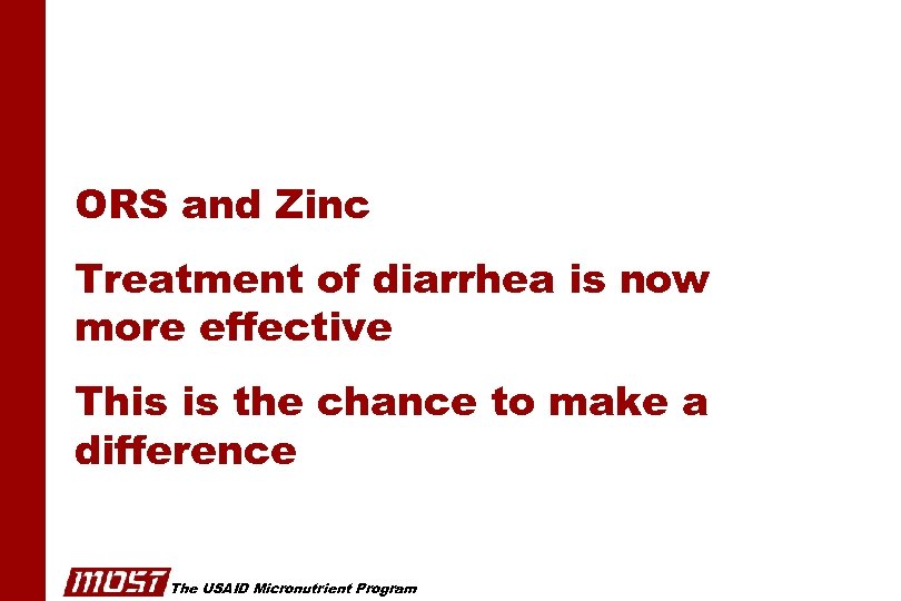 ORS and Zinc Treatment of diarrhea is now more effective This is the chance
