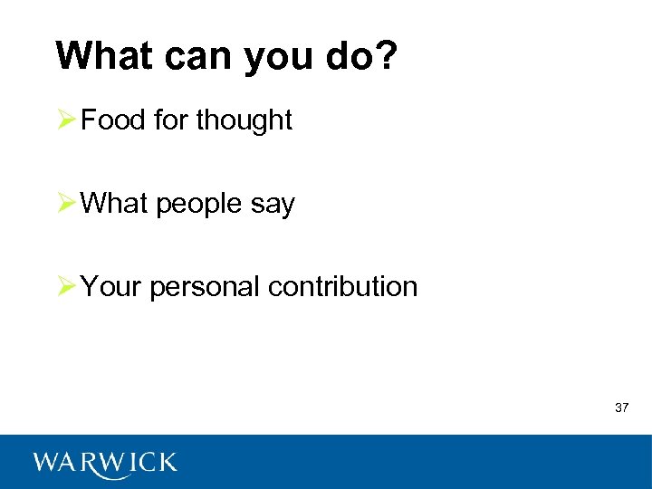 What can you do? Ø Food for thought Ø What people say Ø Your
