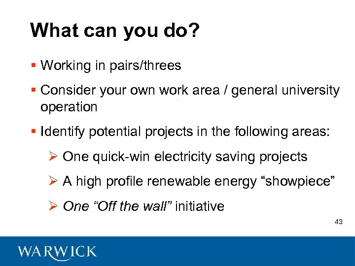 What can you do? § Working in pairs/threes § Consider your own work area