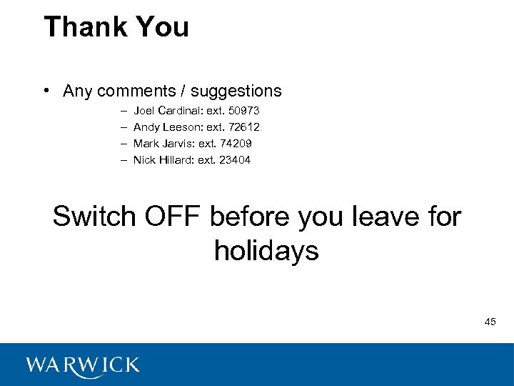 Thank You • Any comments / suggestions – – Joel Cardinal: ext. 50973 Andy