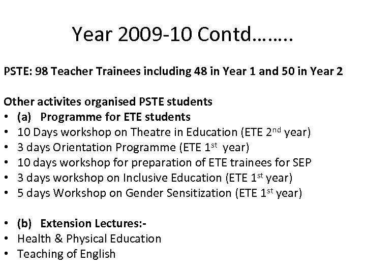 Year 2009 -10 Contd……. . PSTE: 98 Teacher Trainees including 48 in Year 1