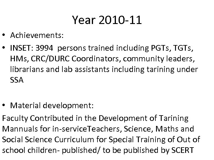 Year 2010 -11 • Achievements: • INSET: 3994 persons trained including PGTs, TGTs, HMs,