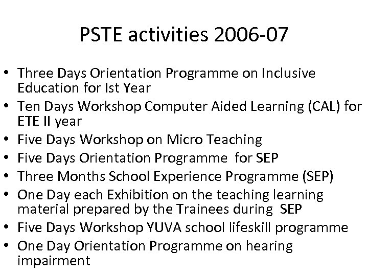 PSTE activities 2006 -07 • Three Days Orientation Programme on Inclusive Education for Ist